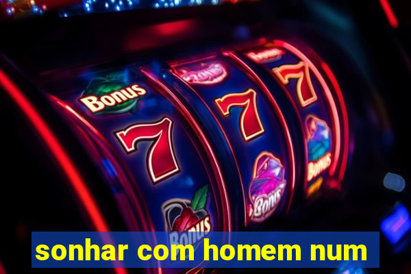 sonhar com homem num